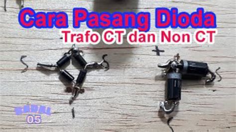 Cara Pasang Dioda Pada Trafo CT Dan Non CT Cara Pemasangan Dioda YouTube