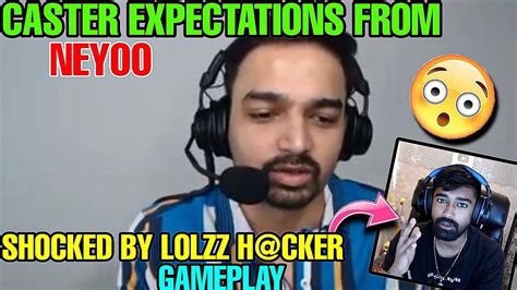 Caster Expectations From Neyoo Shocked By Lolzz H Cker Gameplay