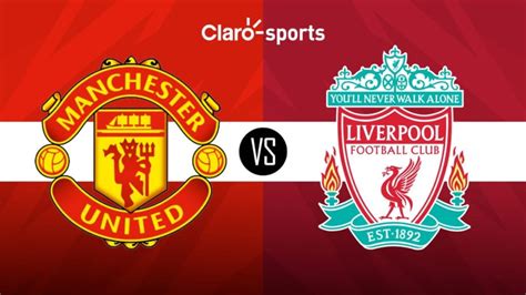 Manchester United Vs Liverpool Horario Y D Nde Ver Hoy En Vivo Por Tv