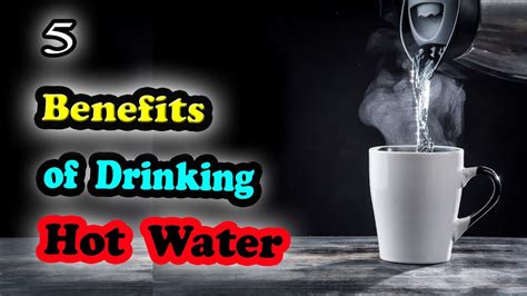 5 Health Benefits Of Drinking Hot Warm Water Youtube