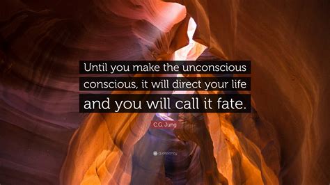 C G Jung Quote “until You Make The Unconscious Conscious It Will Direct Your Life And You