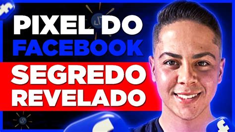 Pixel Do Facebook Ads O Que Como Funciona Como Usar Tutorial Pixel