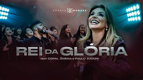 Soraya Moraes feat Coral Ômega Paulo Zuckini Rei da Glória Clipe