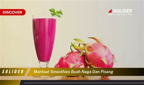 Bukan Cuma Buah Pisang Kamu Wajib Tahu 4 Manfaat Buah Naga Yang Jarang