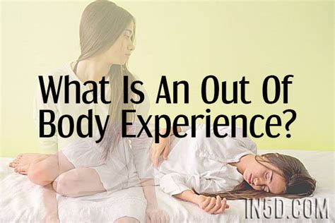 What Is An Out Of Body Experience Obe In5d In5d