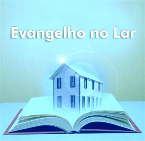 Evangelho No Lar O Que Import Ncia E Como Fazer Esp Rita Online