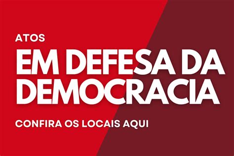 Confira Os Locais Dos Atos Em Defesa Da Democracia De Hoje 9 Aqui