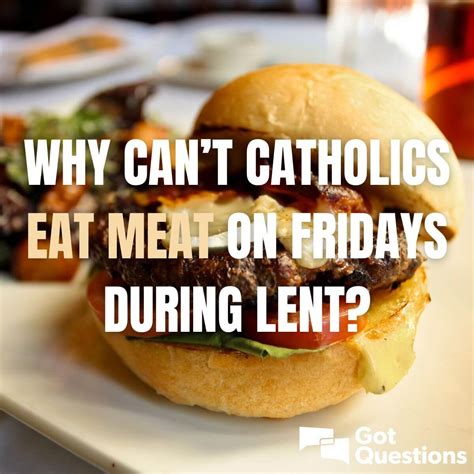 Why Cant Catholics Eat Meat On Fridays During Lent