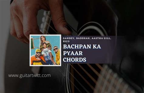 Bachpan Ka Pyaar Chords By Sahdev, Badshah, Aastha Gill, Rico - Guitartwitt