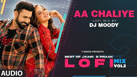 Aa Chaliye Lofi Mix Audio Remix By Dj Moody B Praak Jaani Lo Fi