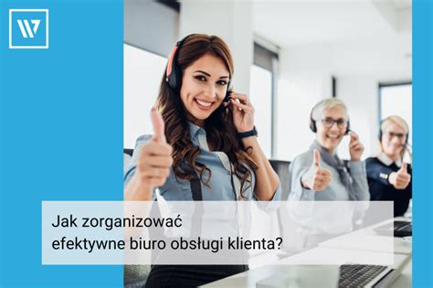 Jak Zorganizowa Efektywne Biuro Obs Ugi Klienta