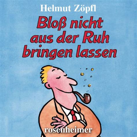 Bloß nicht aus der Ruh bringen lassen by Helmut Zöpfl eBook Barnes