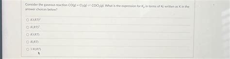 Solved Consider The Gaseous Reaction CO G Cl2 G COCl2 G Chegg