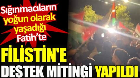 Sığınmacıların yoğun olarak yaşadığı Fatihte Filistine destek mitingi