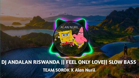 Dj Andalan Riswanda Fee Only Love Slow Bass Team Sotok X Alan