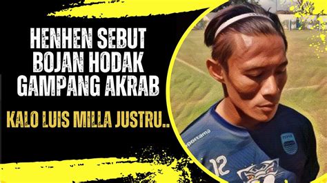 HENHEN MASIH KESAL DENGAN LUIS MILLA SEBUT BOJAN HODAK PELATIH GAMPANG