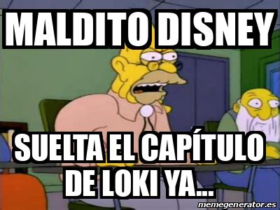 Meme Personalizado Maldito Disney Suelta el capítulo de loki ya