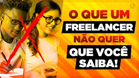 O Que Um Freelancer N O Quer Que Voc Saiba Youtube