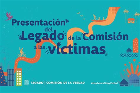 La Comisión De La Verdad Presentará Su Legado A Las Víctimas Del País Comisión De La Verdad