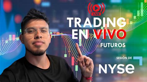 🔥trading En Vivo🔥💀 Futuros💀 222 Cuenta Real Sesion Americana Youtube