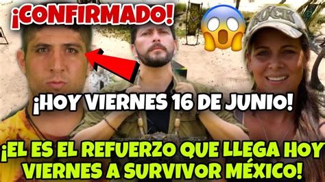 El Es El Refuerzo Que Llega Hoy Viernes De Junio A Survivor M Xico