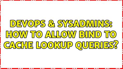 Devops Sysadmins How To Allow Bind To Cache Lookup Queries Youtube