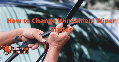 How To Change Windshield Wiper Blades Craftingwithconcrete