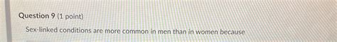 Solved Question 9 1 Point Sex Linked Conditions Are More Chegg