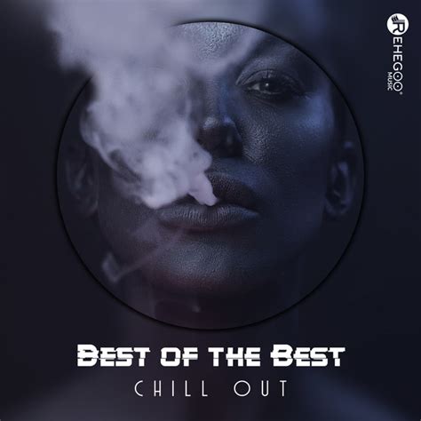 Best Of The Best Chill Out Compilation By Various Artists Spotify