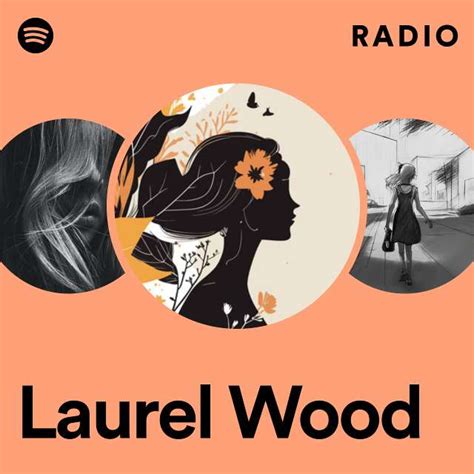 Laurel Wood Radio Playlist By Spotify Spotify