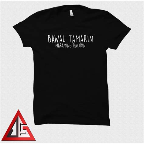Bawal Tamarin Maraming Bayarin Witty Funny Spoof Hugot Shirt