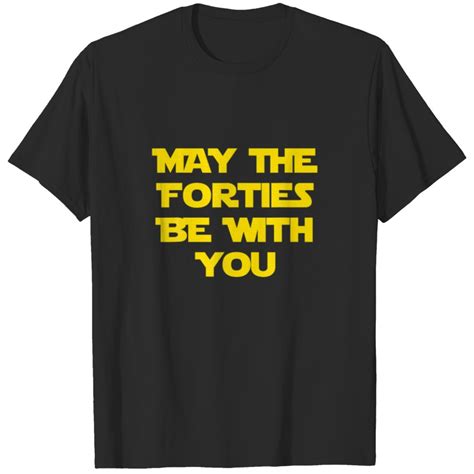 May The Forties Be With You Th Birthday Gift I T Shirt Sold By