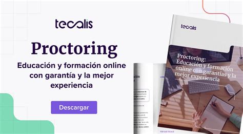 Qu Es El Proctoring Ex Menes Online Y Evaluaci N Con Garant As Tecalis