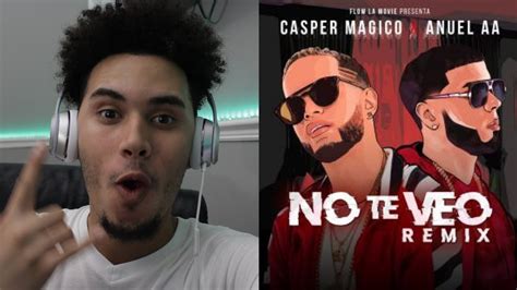 Reaccion Casper Magico And Anuel Aa No Te Veo Remix Youtube