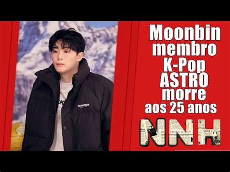 Moonbin Membro Do Grupo De K Pop ASTRO Morre Aos 25 Anos YouTube