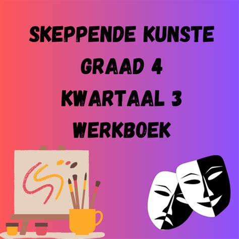 Skeppende Kunste Graad 4 Kwartaal 3 Werkboek Cs Summaries