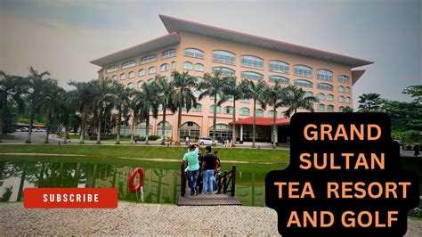 Grand Sultan Tea Resort And Golf Sreemangal গ্রান্ড সুলতান টি