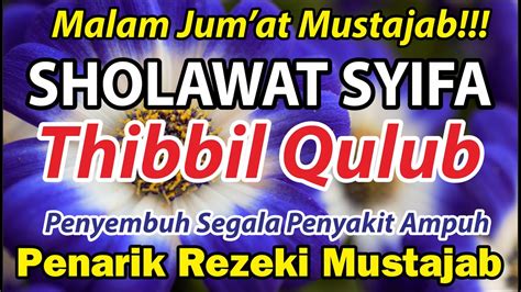 Malam Jum At Berkah Sholawat Nabi Thibbil Qulub Peny3mbuh P3ny4k1t