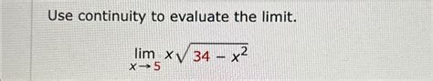 Solved Use Continuity To Evaluate The Limit Limx→5x34 X22