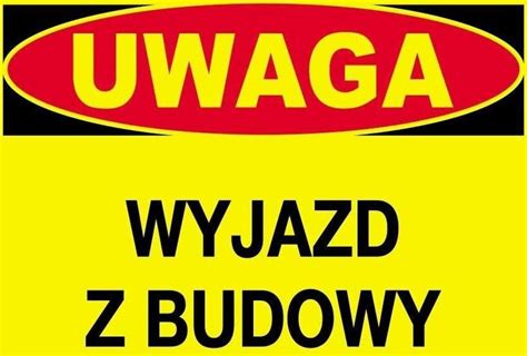 Trytyt Budowlana Tablica Ostrzegawcza Uwaga Wyjazd Z Budowy Ceny I