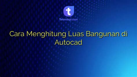 Cara Menghitung Luas Bangunan Di Autocad