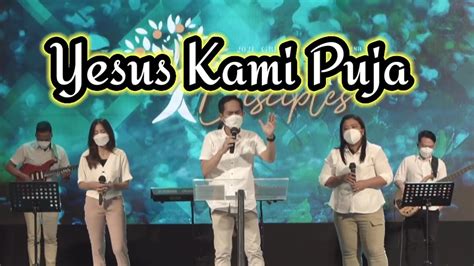 Yesus Kami Puja Sembah Dan Puji Penuhi Tahtamu Gbi Berkat Bagi