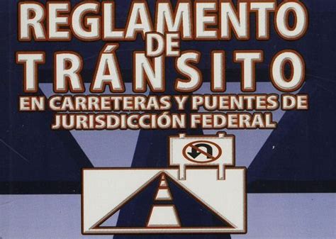 Reglamento De Transito En Carreteras Y Puentes De Jurisdicion Federal