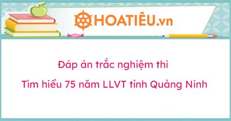 Đáp án trắc nghiệm thi Tìm hiểu 75 năm LLVT tỉnh Quảng Ninh TUẦN 5