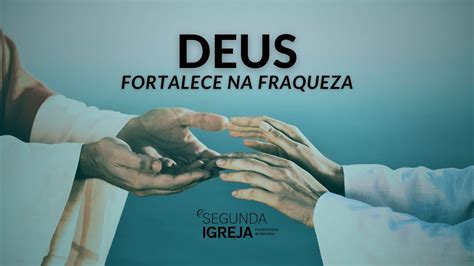 Deus Fortalece Na Fraqueza Youtube