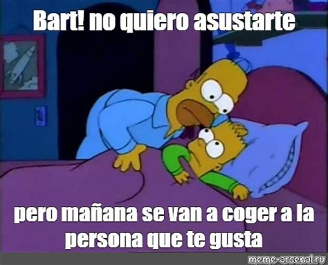 Meme Bart no quiero asustarte pero mañana se van a coger a la