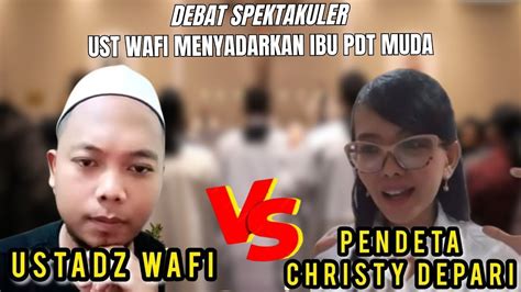 Debat Spektakuler Ust Wafi Menyadarkan Pdt Muda Keisha YouTube