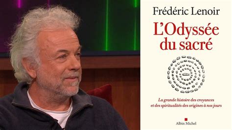 Le Livre L Odyss E Du Sacr Entrevue Avec L Auteur Fr D Ric Lenoir