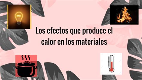 Efectos Del Calor En Los Materiales By Zaira Ajno On Prezi