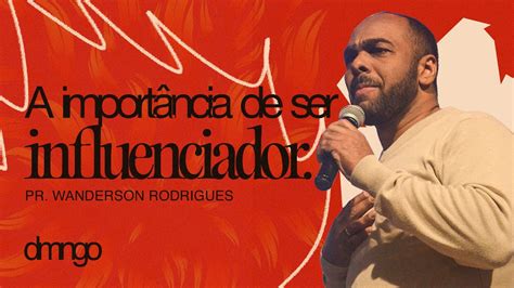 A Import Ncia De Ser Influenciador I Pr Wanderson Rodrigues